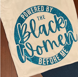 Powered By The Black Women Before Me
