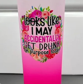 Shot Glass 4oz - looks like I May Accidentally Get Drunk on purpose today