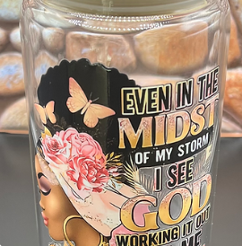 Glass Can Even In The MIDST Of My Storm